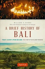 Brief History Of Bali: Piracy, Slavery, Opium and Guns: The Story of an Island Paradise kaina ir informacija | Istorinės knygos | pigu.lt