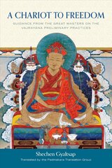 Chariot to Freedom: Guidance from the Great Masters on the Vajrayana Preliminary Practices kaina ir informacija | Dvasinės knygos | pigu.lt