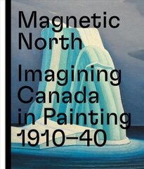 Magnetic North: Imagining Canada in Painting 19101940 kaina ir informacija | Knygos apie meną | pigu.lt