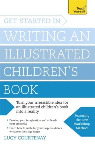 Get Started in Writing an Illustrated Children's Book: Design, develop and write illustrated children's books for kids of all ages цена и информация | Užsienio kalbos mokomoji medžiaga | pigu.lt