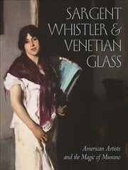 Sargent, Whistler, and Venetian Glass: American Artists and the Magic of Murano цена и информация | Биографии, автобиографии, мемуары | pigu.lt