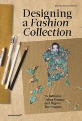 Designing a Fashion Collection: 16 Tutorials Using Manual and Digital Techniques kaina ir informacija | Knygos apie meną | pigu.lt