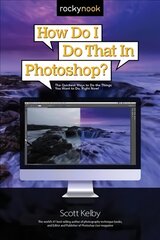 How Do I Do That in Photoshop?: The Quickest Ways to Do the Things You Want to Do, Right Now! kaina ir informacija | Ekonomikos knygos | pigu.lt