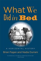 What We Did in Bed: A Horizontal History цена и информация | Исторические книги | pigu.lt