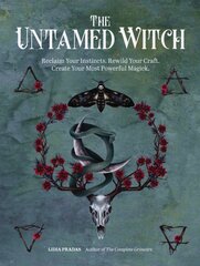 Untamed Witch: Reclaim Your Instincts. Rewild Your Craft. Create Your Most Powerful Magick. kaina ir informacija | Saviugdos knygos | pigu.lt