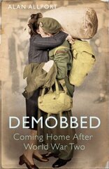 Demobbed: Coming Home After World War Two kaina ir informacija | Istorinės knygos | pigu.lt