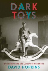 Dark Toys: Surrealism and the Culture of Childhood цена и информация | Книги об искусстве | pigu.lt