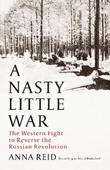 Nasty Little War: The West's Fight to Reverse the Russian Revolution kaina ir informacija | Istorinės knygos | pigu.lt