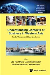 Understanding Contexts Of Business In Western Asia: Land Of Bazaars And High-tech Booms цена и информация | Книги по экономике | pigu.lt