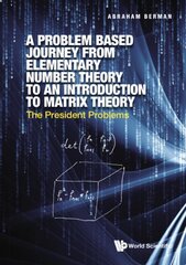 Problem Based Journey From Elementary Number Theory To An Introduction To Matrix Theory, A: The President Problems kaina ir informacija | Ekonomikos knygos | pigu.lt