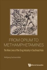 From Opium To Methamphetamines: The Nine Lives Of The Drug Industry In Southeast Asia kaina ir informacija | Socialinių mokslų knygos | pigu.lt