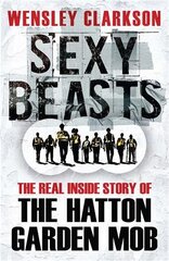 Sexy Beasts: The Inside Story of the Hatton Garden Heist kaina ir informacija | Biografijos, autobiografijos, memuarai | pigu.lt