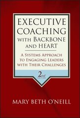 Executive Coaching with Backbone and Heart: A Systems Approach to Engaging Leaders with Their Challenges 2nd edition kaina ir informacija | Ekonomikos knygos | pigu.lt