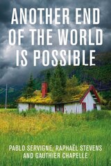 Another End of the World is Possible: Living the Collapse (and Not Merely Surviving It) kaina ir informacija | Socialinių mokslų knygos | pigu.lt