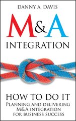 M&A Integration: How To Do It. Planning and delivering M&A integration for business success kaina ir informacija | Ekonomikos knygos | pigu.lt