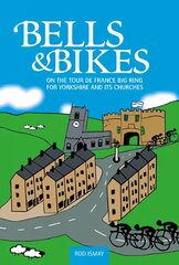 Bells & Bikes: On the Tour de France big ring for Yorkshire and its churches kaina ir informacija | Knygos apie sveiką gyvenseną ir mitybą | pigu.lt