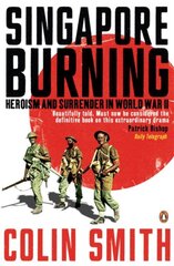 Singapore Burning: Heroism and Surrender in World War II цена и информация | Исторические книги | pigu.lt