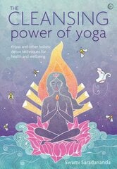 Cleansing Power of Yoga: Kriyas and other holistic detox techniques for health and wellbeing New edition цена и информация | Самоучители | pigu.lt