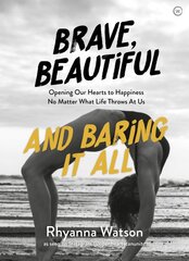 Brave, Beautiful and Baring It All: Opening Our Hearts to Happiness No Matter What Life Throws At Us New edition цена и информация | Самоучители | pigu.lt