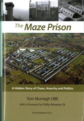Maze Prison: A Hidden Story of Chaos, Anarchy and Politics kaina ir informacija | Socialinių mokslų knygos | pigu.lt