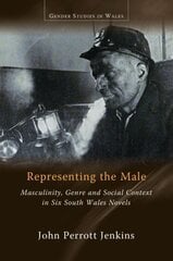 Representing the Male: Masculinity, Genre and Social Context in Six South Wales Novels kaina ir informacija | Istorinės knygos | pigu.lt