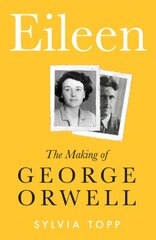 Eileen: The Making of George Orwell kaina ir informacija | Biografijos, autobiografijos, memuarai | pigu.lt