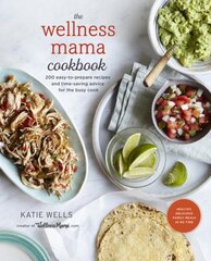 Wellness Mama Cookbook: 200 Easy-to-Prepare Recipes and Time-Saving Advice for the Busy Cook kaina ir informacija | Receptų knygos | pigu.lt