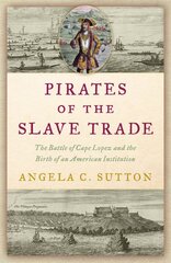 Pirates of the Slave Trade: The Battle of Cape Lopez and the Birth of an American Institution kaina ir informacija | Istorinės knygos | pigu.lt