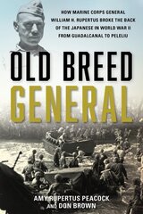 Old Breed General: How Major General William Rupertus Broke the Back of the Japanese from Guadalcanal to Peleliu kaina ir informacija | Istorinės knygos | pigu.lt