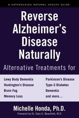 Reverse Alzheimer's Disease Naturally: Alternative Treatments for Dementia including Alzheimer's Disease цена и информация | Самоучители | pigu.lt
