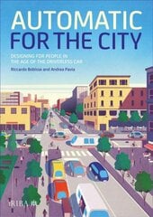 Automatic for the City: Designing for People In the Age of The Driverless Car цена и информация | Книги об архитектуре | pigu.lt