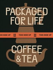 Packaged for Life: Coffee & Tea цена и информация | Книги об искусстве | pigu.lt