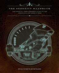 Serenity Handbook: The Official Crew Member's Guide to the Firefly-Class Series 3 Ship цена и информация | Книги об искусстве | pigu.lt