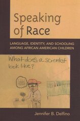 Speaking of Race: Language, Identity, and Schooling Among African American Children цена и информация | Книги по социальным наукам | pigu.lt