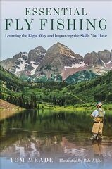 Essential Fly Fishing: Learning the Right Way and Improving the Skills you Have цена и информация | Книги о питании и здоровом образе жизни | pigu.lt