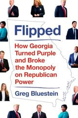 Flipped: How Georgia Turned Purple and Broke the Monopoly on Republican Power kaina ir informacija | Socialinių mokslų knygos | pigu.lt