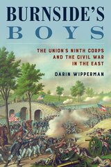 Burnside's Boys: The Union's Ninth Corps and the Civil War in the East kaina ir informacija | Istorinės knygos | pigu.lt