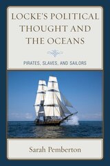 Locke's Political Thought and the Oceans: Pirates, Slaves, and Sailors kaina ir informacija | Istorinės knygos | pigu.lt