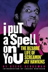 I Put A Spell On You: The Bizarre Life of Screamin' Jay Hawkins цена и информация | Книги об искусстве | pigu.lt