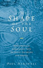 Shape of the Soul: What Mystical Experience Tells Us about Ourselves and Reality kaina ir informacija | Istorinės knygos | pigu.lt