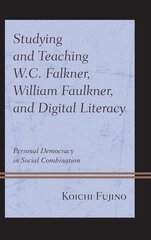 Studying and Teaching W.C. Falkner, William Faulkner, and Digital Literacy: Personal Democracy in Social Combination kaina ir informacija | Istorinės knygos | pigu.lt