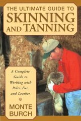 Ultimate Guide to Skinning and Tanning: A Complete Guide To Working With Pelts, Fur, And Leather kaina ir informacija | Knygos apie sveiką gyvenseną ir mitybą | pigu.lt
