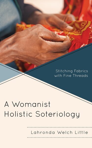 Womanist Holistic Soteriology: Stitching Fabrics with Fine Threads kaina ir informacija | Dvasinės knygos | pigu.lt