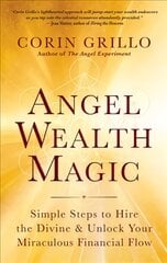 Angel Wealth Magic: Simple Steps to Hire the Divine & Unlock Your Miraculous Financial Flow kaina ir informacija | Saviugdos knygos | pigu.lt