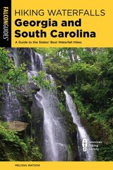 Hiking Waterfalls Georgia and South Carolina: A Guide to the States' Best Waterfall Hikes Second Edition kaina ir informacija | Knygos apie sveiką gyvenseną ir mitybą | pigu.lt