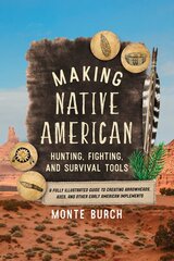 Making Native American Hunting, Fighting, and Survival Tools: A Fully Illustrated Guide to Creating Arrowheads, Axes, and Other Early American Implements kaina ir informacija | Knygos apie sveiką gyvenseną ir mitybą | pigu.lt