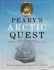 Peary's Arctic Quest: Untold Stories from Robert E. Pearys North Pole Expeditions kaina ir informacija | Istorinės knygos | pigu.lt