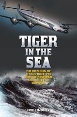 Tiger in the Sea: The Ditching of Flying Tiger 923 and the Desperate Struggle for Survival kaina ir informacija | Istorinės knygos | pigu.lt