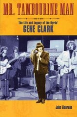 Mr. Tambourine Man: The Life and Legacy of The Byrds' Gene Clark kaina ir informacija | Biografijos, autobiografijos, memuarai | pigu.lt