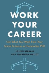 Work Your Career: Get What You Want from Your Social Sciences or Humanities PhD kaina ir informacija | Socialinių mokslų knygos | pigu.lt